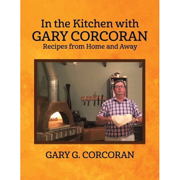 In the Kitchen with Gary Corcoran: Recipes from Home and Away, (Paperback)