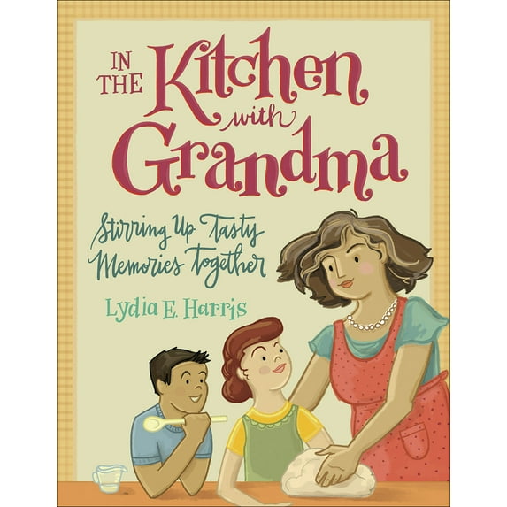 In the Kitchen with Grandma : Stirring Up Tasty Memories Together (Paperback)
