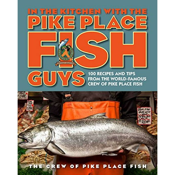 Pre-Owned In the Kitchen with the Pike Place Fish Guys: 100 Recipes and Tips from the World-Famous Crew of Pike Place Fish (Hardcover) 0670785520 9780670785520