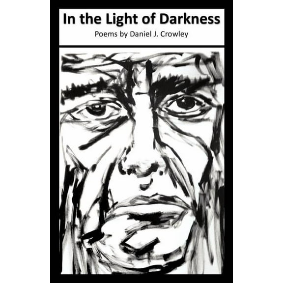 In the Light of Darkness Paperback 1466935634 9781466935631 Daniel J. Crowley