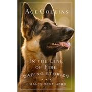 In the Line of Fire Daring Stories of Mans Best Hero Paperback