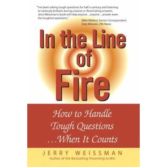 Pre-Owned In The Line Of Fire: How To Handle Tough Questions ...When It Counts (Hardcover) 0131855174 9780131855175