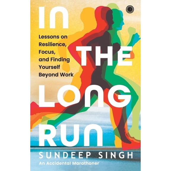 In the Long Run: Lessons on Resilience, Focus, and Finding Yourself Beyond Work, (Paperback)
