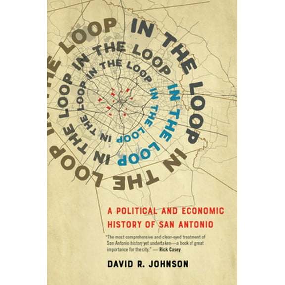 In the Loop: A Political and Economic History of San Antonio (Hardcover)