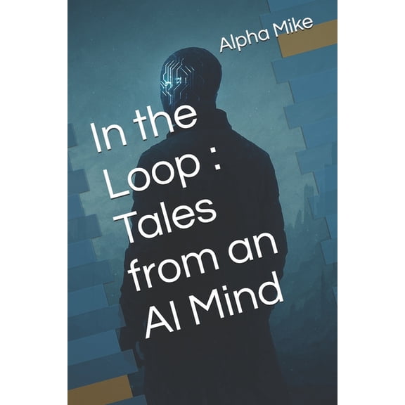 In the Loop: Tales from an AI Mind, (Paperback)