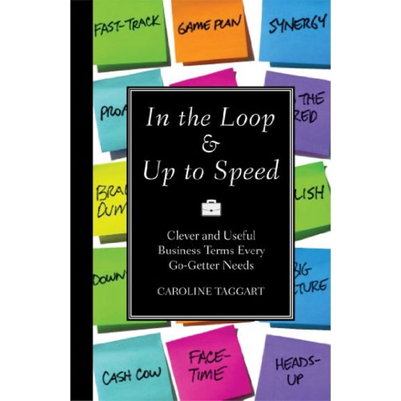 Pre-Owned In the Loop & Up to Speed: Clever and Useful Business Terms Every Go-Getter Needs (Hardcover) 1606525182 9781606525180