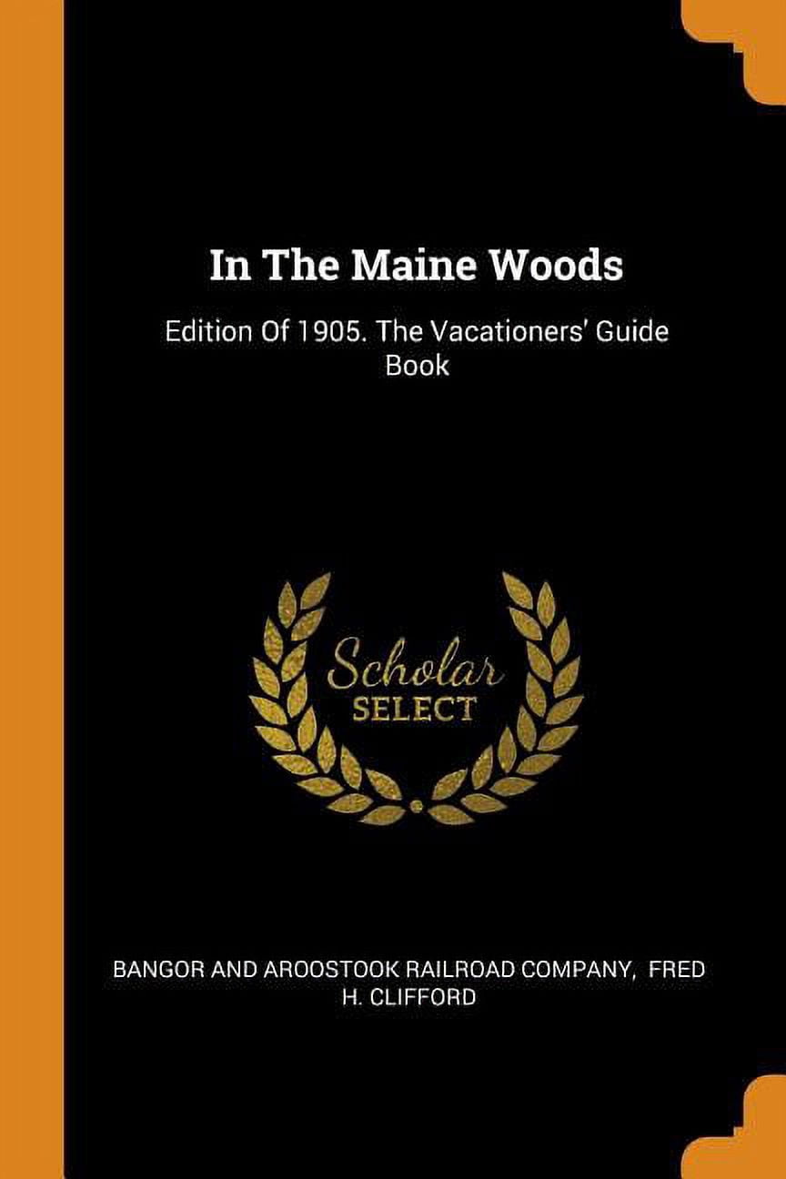 In the Maine Woods: Edition of 1905. the Vacationers' Guide Book Paperback