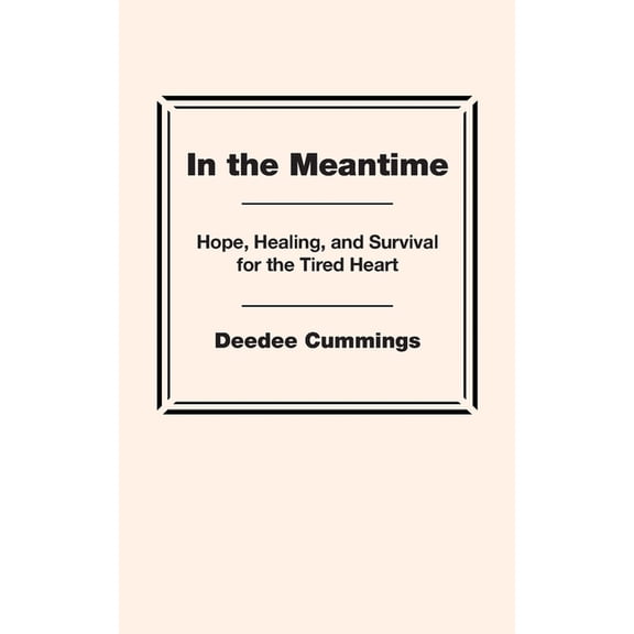 In the Meantime: Hope, Healing, and Survival for the Tired Heart, (Paperback)