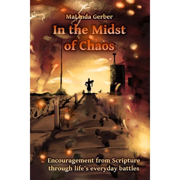 In the Midst of Chaos: Encouragement from Scripture for life's everyday battles, (Paperback)