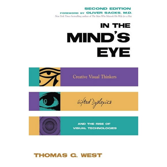 In the Mind's Eye : Creative Visual Thinkers, Gifted Dyslexics, and the Rise of Visual Technologies (Hardcover)