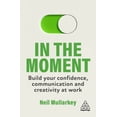 thumbnail image 1 of In the Moment: Build Your Confidence, Communication and Creativity at Work, (Paperback), 1 of 1