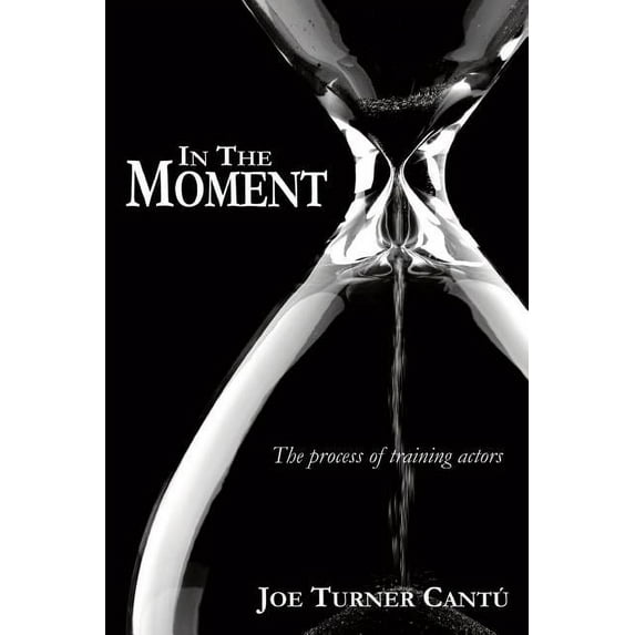 In the Moment: The Process of Training Actors, (Paperback)