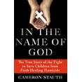 thumbnail image 1 of Pre-Owned In the Name of God: The True Story of the Fight to Save Children from Faith-Healing Homicide (Hardcover) 1250005795 9781250005793, 1 of 1