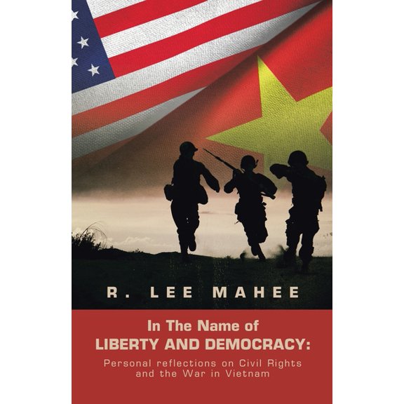 In The Name of LIBERTY AND DEMOCRACY: Personal reflections on Civil Rights and the War in Vietnam, (Paperback)