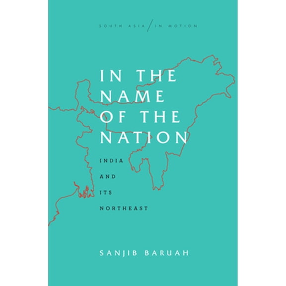 Pre-Owned In the Name of the Nation: India and Its Northeast (Paperback) 1503611280 9781503611283