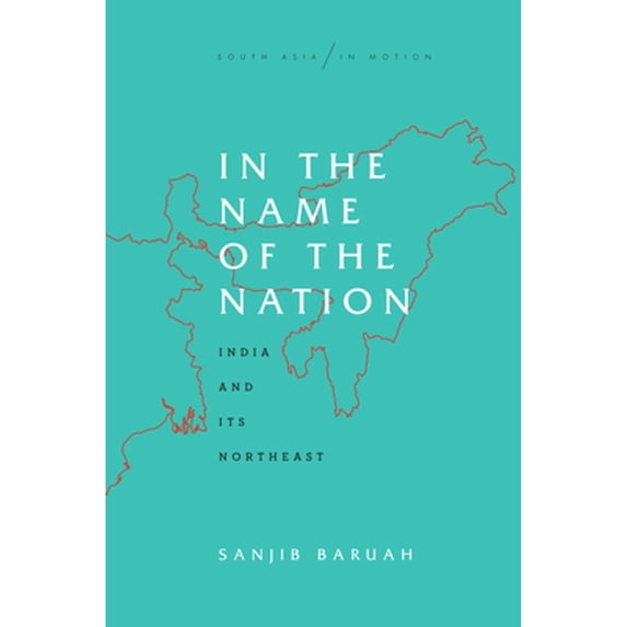 Pre-Owned In the Name of the Nation: India and Its Northeast (Paperback) 1503611280 9781503611283