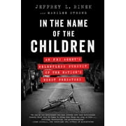 JEFFREY L RINEK; MARILEE STRONG In the Name of the Children : An FBI Agent's Relentless Pursuit of the Nation's Worst Predators (Paperback)