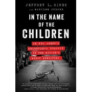 JEFFREY L RINEK; MARILEE STRONG In the Name of the Children: An FBI Agent's Relentless Pursuit of the Nation's Worst Predators, (Paperback)