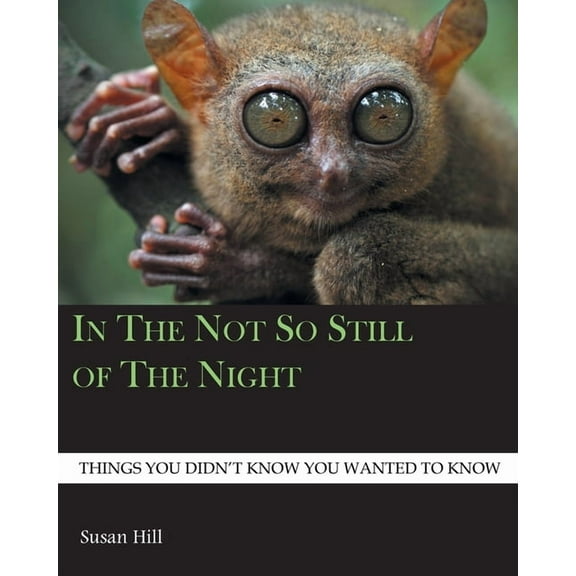 In the Not So Still of the Night: Things You Didn't Know You Wanted to Know, (Paperback)