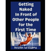 In the Nude Getting Naked In Front of Other People For The First Time The Ultimate Beginners Guide!, Book 12, Paperback