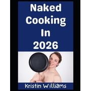 In the Nude Naked Cooking in 2026 Hot Pants and Hot Bare Buns!, Book 22, Paperback