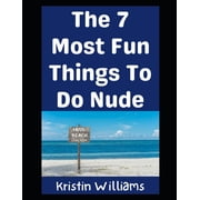 In the Nude The Top 7 Most Fun Things To Do Nude The Title Says It All!, Book 21, Paperback