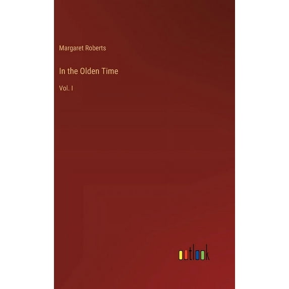 In the Olden Time: Vol. I, (Hardcover)