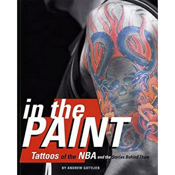 Pre-Owned In the Paint: Tattoos of the NBA and the Stories Behind Them (Paperback) 0786888687 9780786888689