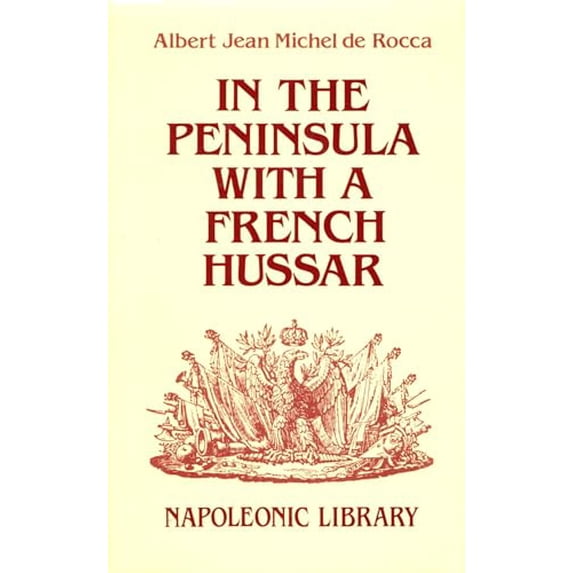 Pre-Owned In the Peninsula With a French Hussar: Memoirs of the War of the French in Spain (Napoleonic Library) (Hardcover) 1853670804 9781853670800