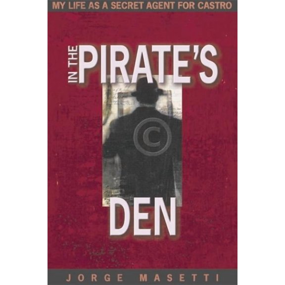In the Pirate's Den: My Life as a Secret Agent for Castro, (Hardcover)