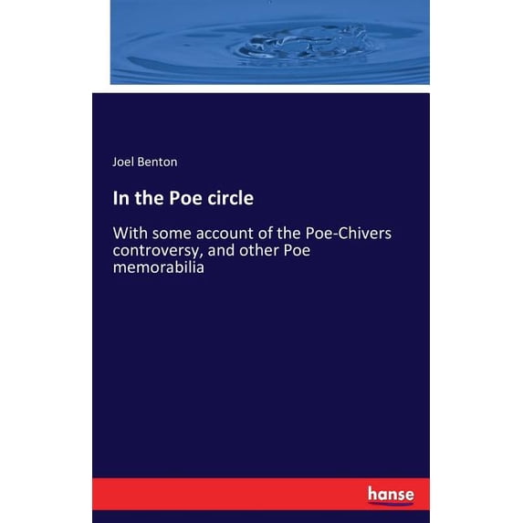 In the Poe circle: With some account of the Poe-Chivers controversy, and other Poe memorabilia, (Paperback)
