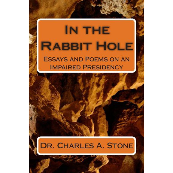 In the Rabbit Hole : Essays and Poems on an Impaired Presidency