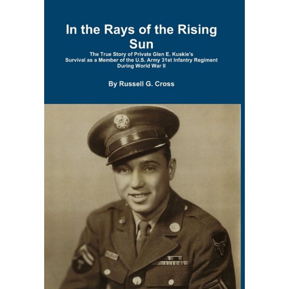In the Rays of the Rising Sun: The True Story of Private Glen E. Kuskie's Survival, (Hardcover)