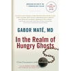 In the Realm of Hungry Ghosts: Close Encounters with Addiction ...