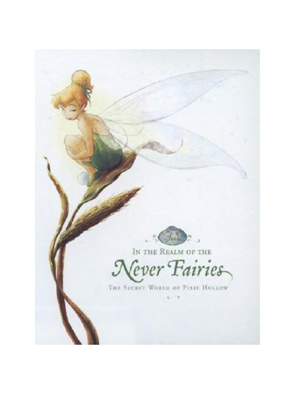 Pre-Owned In the Realm of the Never Fairies: The Secret World of Pixie Hollow by Monique Peterson (Hardcover)