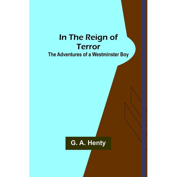 In the Reign of Terror; The Adventures of a Westminster Boy, (Paperback)