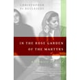 thumbnail image 1 of In the Rose Garden of the Martyrs: A Memoir of Iran, (Paperback), 1 of 1