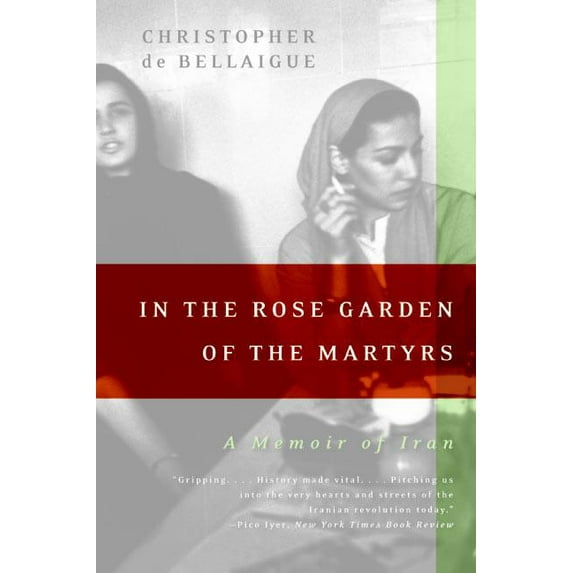 In the Rose Garden of the Martyrs: A Memoir of Iran, (Paperback)