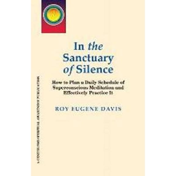 Pre-Owned In the Sanctuary of Silence: How to Plan a Daily Schedule Superconscious Meditations & (Paperback 9780877072157) by Roy Eugene Davis