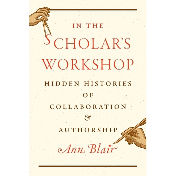 In the Scholar's Workshop: Hidden Histories of Collaboration and Authorship, (Hardcover)