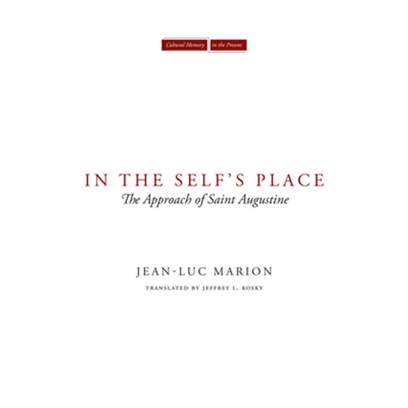 Pre-Owned In the Self's Place: The Approach of Saint Augustine (Hardcover 9780804762908) by Jean-Luc Marion, Jeffrey L Kosky