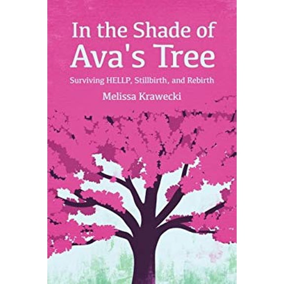 Pre-Owned In the Shade of Ava's Tree: Surviving HELLP, Stillbirth, and Rebirth, 9781939807403, 1939807409, Paperback,