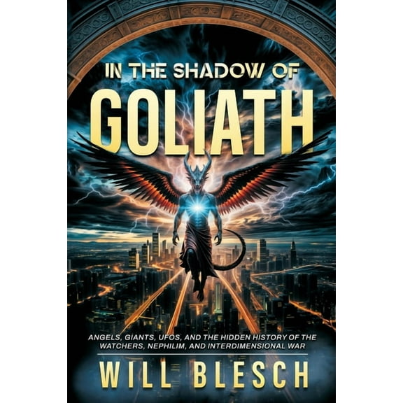 In the Shadow of Goliath: Angels, Giants, UFOs, and the Hidden History of the Watchers, Nephilim, and Interdimensional W, (Paperback)
