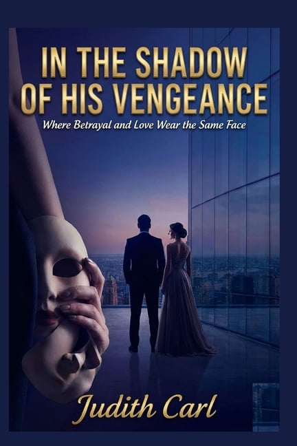 In the Shadow of His Vengeance: Where Betrayal and Love Wear the Same Face, (Paperback)