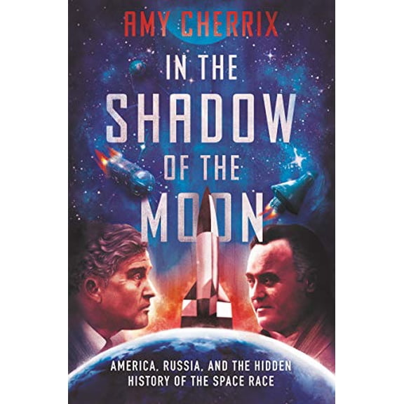Pre-Owned In the Shadow of the Moon: America, Russia, and the Hidden History of the Space Race (Hardcover) 0062888757 9780062888754