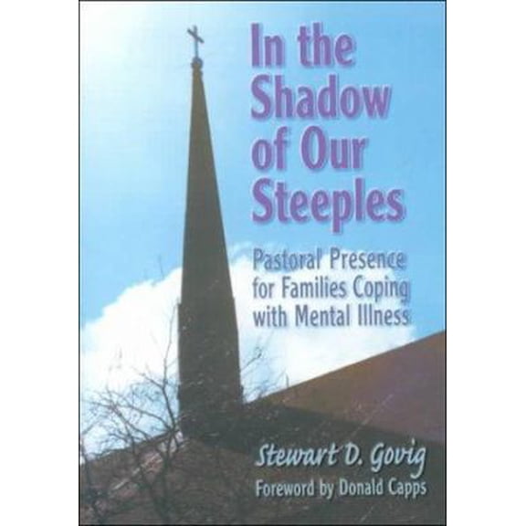 Pre-Owned In the Shadow of Our Steeples: Pastoral Presence for Families Coping with Mental Illness (Paperback) 0789006200 9780789006202