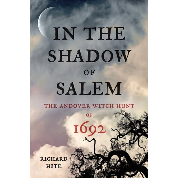 In the Shadow of Salem: The Andover Witch Hunt of 1692, (Hardcover)