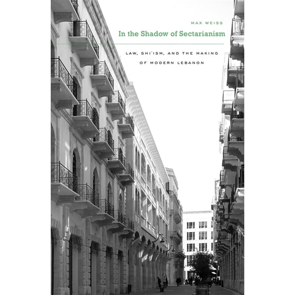 In the Shadow of Sectarianism: Law, Shiism, and the Making of Modern Lebanon (Hardcover)