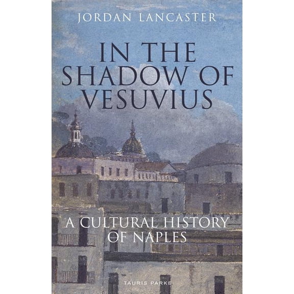 In the Shadow of Vesuvius: A Cultural History of Naples, (Paperback)