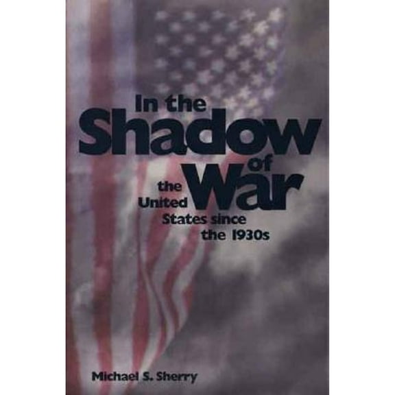 Pre-Owned In the Shadow of War: The United States since the 1930s (Hardcover) 0300061110 9780300061116